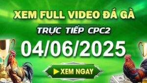 Xem Lại Video Đá Gà CPC2 Ngày 04-06-2025 cùng GACAM67