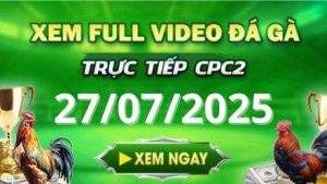 Xem lai video da ga CPC2 ngay 27 07 2025 tai Gacam67 1