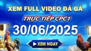 Xem_Lại_Video_Đá_Gà_CPC1_Ngày_30_06_2025_cùng_nhà_cái_GACAM67